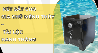 Tip Chọn Két Sắt Cho Gia Chủ Mệnh Thủy Tài Lộc Hanh Thông