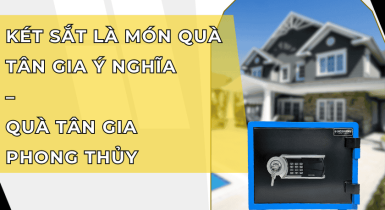 Vì Sao Két Sắt Là Món Quà Tân Gia Ý Nghĩa Nhất 2026?